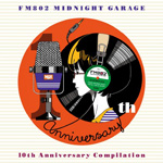 FM802 MIDNIGHT GARAGE 10th Anniversary �R���s���[�V����